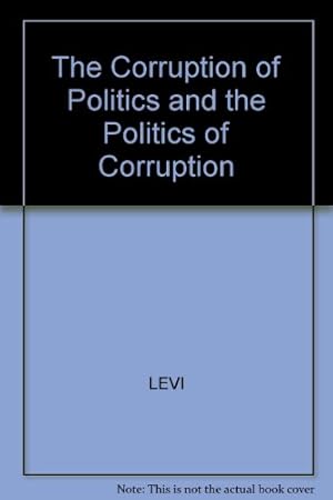 Seller image for The Corruption Of Politics And The Politics Of Corruption for sale by WeBuyBooks