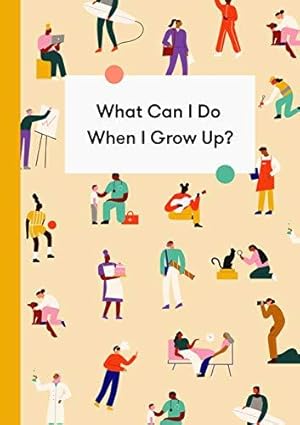 Image du vendeur pour What Can I Do When I Grow Up?: A young person's guide to careers, money and the future (School of Life) mis en vente par WeBuyBooks