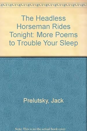 Bild des Verkufers fr The Headless Horseman Rides Tonight: More Poems to Trouble Your Sleep zum Verkauf von WeBuyBooks