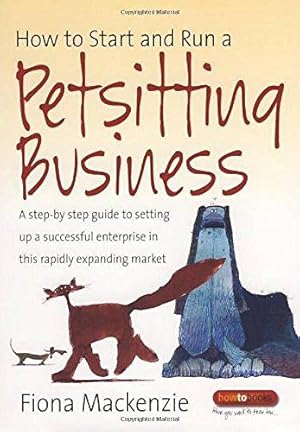 Seller image for How to Start and Run a Petsitting Business: A Step-by Step Guide to Setting Up a Successful Enterprise in This Rapidly Expanding Market for sale by WeBuyBooks