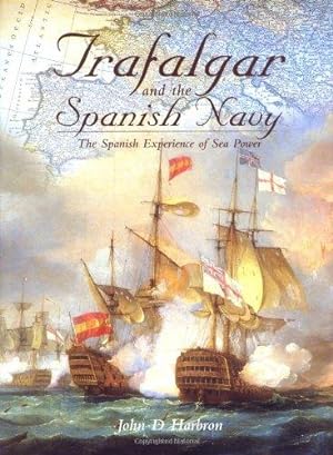 Imagen del vendedor de Trafalgar and the Spanish Navy The Spanish Experience of Sea Power a la venta por WeBuyBooks