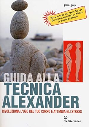 Bild des Verkufers fr Guida alla tecnica Alexander. Rivoluziona l'uso del tuo corpo e attenua gli stress zum Verkauf von WeBuyBooks