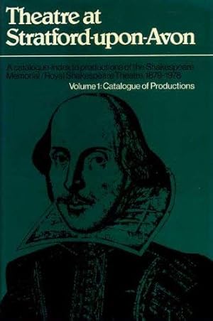 Seller image for Theatre at Stratford-upon-Avon: A Catalogue-index to Productions of the Shakespeare Memorial/Royal Shakespeare Theatre, 1879-1978 for sale by WeBuyBooks