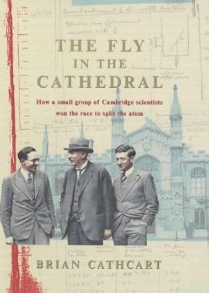 Immagine del venditore per The Fly in the Cathedral: How a small group of Cambridge scientists won the race to split the atom venduto da WeBuyBooks