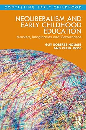 Bild des Verkufers fr NEOLIBERALISM AND EARLY CHILDHOOD EDUCATION: Markets, Imaginaries and Governance (Contesting Early Childhood) zum Verkauf von WeBuyBooks