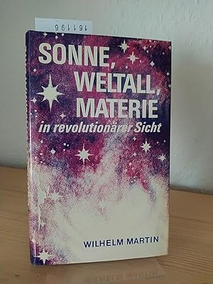 Bild des Verkufers fr Sonne, Weltall, Materie in revolutionrer Sicht. [Von Wilhelm Martin]. zum Verkauf von Antiquariat Kretzer