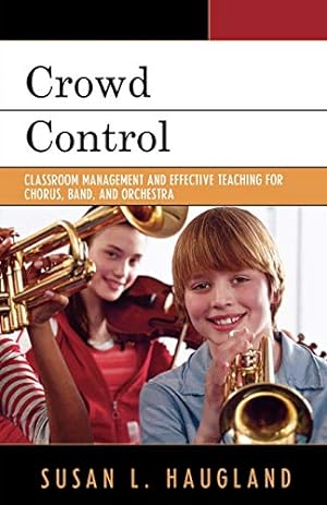 Imagen del vendedor de Crowd Control: Classroom Management and Effective Teaching for Chorus, Band, and Orchestra a la venta por WeBuyBooks