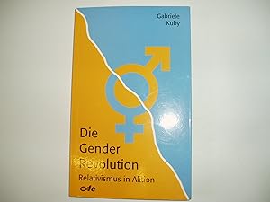 Die Gender-Revolution : Relativismus in Aktion.