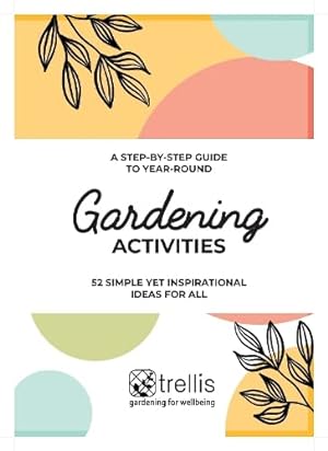 Bild des Verkufers fr A Step-By-Step Guide to Year-round Gardening Activities: 52 Simple Yet Inspirational Ideas For All zum Verkauf von WeBuyBooks