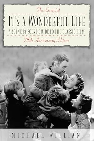 Seller image for The Essential It's a Wonderful Life - 75th Anniversary Edition: A Scene-by-Scene Guide to the Classic Film for sale by WeBuyBooks