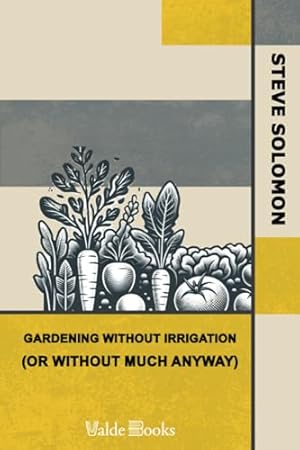 Bild des Verkufers fr Gardening Without Irrigation: or without much, anyway zum Verkauf von WeBuyBooks