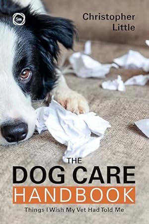 Bild des Verkufers fr The Dog Care Handbook: Things I Wish My Vet Had Told Me zum Verkauf von WeBuyBooks