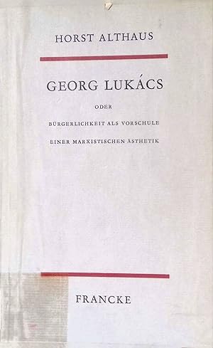 Bild des Verkufers fr Georg Lukcs oder Brgerlichkeit als Vorschule einer marxistischen sthetik. zum Verkauf von books4less (Versandantiquariat Petra Gros GmbH & Co. KG)