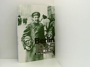 Immagine del venditore per Berlin 1945. Eine Dokumentation eine Dokumentation ; [ehemalige Staatliche Kunsthalle, Berlin, 10. April bis 13. August 1995] venduto da Book Broker