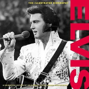 Seller image for Illustrated Biography of Elvis Presley (Classic Rare & Unseen) (Classic, Rare and Unseen) for sale by WeBuyBooks