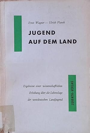 Jugend auf dem Land : Ergebnisse einer wissenschaftl. Erhebung über d. Lebenslage d. westdt. Land...