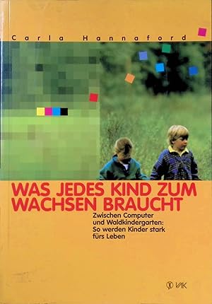 Bild des Verkufers fr Was jedes Kind zum Wachsen braucht : zwischen Computer und Waldkindergarten: so werden Kinder stark frs Leben. zum Verkauf von books4less (Versandantiquariat Petra Gros GmbH & Co. KG)