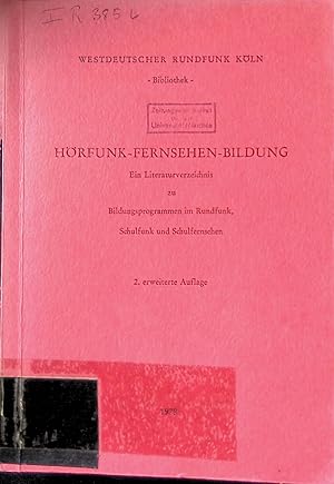 Hörfunk - Fernsehen - Bildung : Ein Literaturverzeichnis zu Bildungsprogrammen im Rundfunk, Schul...