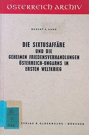 Bild des Verkufers fr Die Sixtusaffre und die geheimen Friedensverhandlungen sterreich-Ungarns im Ersten Weltkrieg. sterreich-Archiv; Schriftenreihe des Instituts fr sterreichkunde zum Verkauf von books4less (Versandantiquariat Petra Gros GmbH & Co. KG)