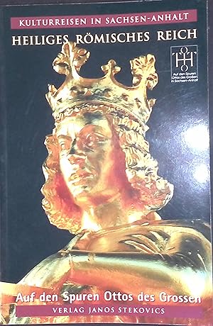 Imagen del vendedor de Heiliges Rmisches Reich: Auf den Spuren Ottos des Groen - Eine tausendjhrige Reise zu Kunst und Architektur in Sachsen-Anhalt. Kulturreisen in Sachsen-Anhalt, Band 2 a la venta por books4less (Versandantiquariat Petra Gros GmbH & Co. KG)