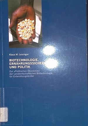 Seller image for Biotechnologie, Ernhrungssicherheit und Politik. Zur "Politischen konomie" der Landwirtschaftlichen Biotechnologie fr Entwicklungslnder. for sale by books4less (Versandantiquariat Petra Gros GmbH & Co. KG)