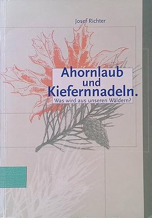 Bild des Verkufers fr Ahornlaub und Kiefernnadeln : was wird aus unseren Wldern?. zum Verkauf von books4less (Versandantiquariat Petra Gros GmbH & Co. KG)