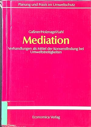 Seller image for Mediation : Verhandlungen als Mittel der Konsensfindung bei Umweltstreitigkeiten. Planung und Praxis im Umweltschutz ; Bd. 5 for sale by books4less (Versandantiquariat Petra Gros GmbH & Co. KG)