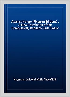 Imagen del vendedor de Against Nature (Riverrun Editions) : A New Translation of the Compulsively Readable Cult Classic a la venta por GreatBookPricesUK