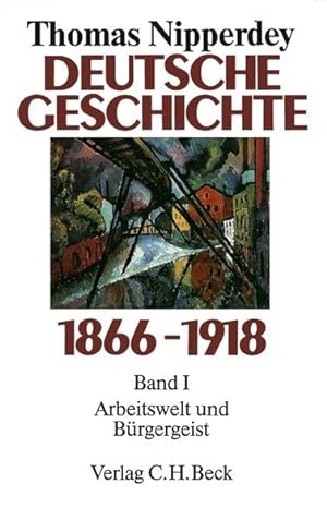 Bild des Verkufers fr Deutsche Geschichte 1866-1918 Bd. 1: Arbeitswelt und Brgergeist zum Verkauf von antiquariat rotschildt, Per Jendryschik