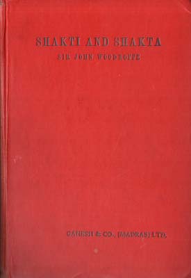 Imagen del vendedor de Shakti and Shakta. Essays and Addresses on the Shakta Tantrashastra. Fourth Edition. a la venta por Berkelouw Rare Books