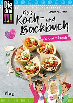 Die drei !!! - das Koch- und Backbuch : 50 clevere Rezepte,