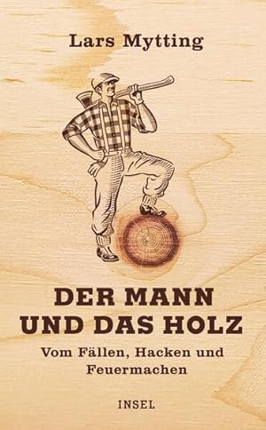 Seller image for Der Mann und das Holz: Vom Fllen, Hacken und Feuermachen | Das perfekte Geschenk zum Vatertag for sale by Modernes Antiquariat - bodo e.V.