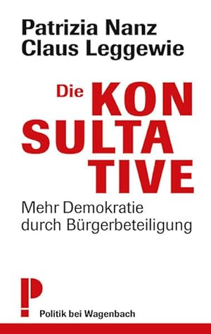 Seller image for Die Konsultative - Mehr Demokratie durch Brgerbeteiligung: Mehr Demokratie durch Brgerbeteiligung - Erweiterte Neuausgabe (Wagenbachs andere Taschenbcher) for sale by Express-Buchversand