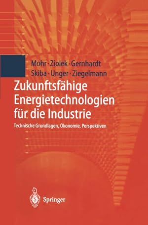 Image du vendeur pour Zukunftsfhige Energietechnologien fr die Industrie: Technische Grundlagen, konomie, Perspektiven mis en vente par Modernes Antiquariat - bodo e.V.