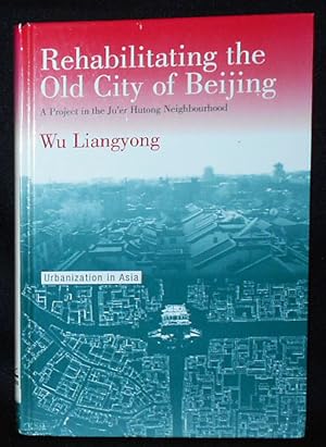 Immagine del venditore per Rehabilitating the Old City of Beijing: A Project in the Ju'er Hutong Neighbourhood venduto da Classic Books and Ephemera, IOBA