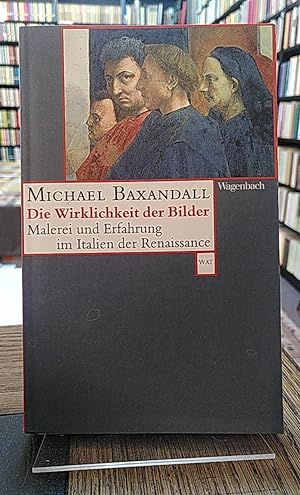 Die Wirklichkeit der Bilder : Malerei und Erfahrung im Italien der Renaissance. Michael Baxandall...
