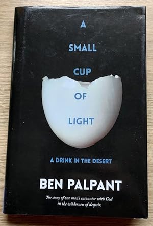 A Small Cup of Light: A Drink in the Desert: The Story of One Man's Encounter with God in the Wil...