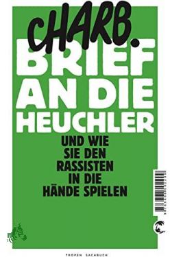 Bild des Verkufers fr Brief an die Heuchler : und wie sie den Rassisten in die Hnde spielen / Charb. Aus dem Franz. von Werner Damson zum Verkauf von Antiquariat Artemis Lorenz & Lorenz GbR