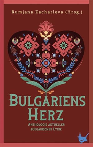 Bulgariens Herz: Anthologie aktueller bulgarischer Lyrik Anthologie aktueller bulgarischer Lyrik
