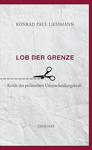 Lob der Grenze: Kritik der politischen Unterscheidungskraft Kritik der politischen Unterscheidung...