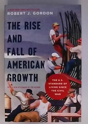 Imagen del vendedor de The Rise and Fall of American Growth: The U.S. Standard of Living Since the Civil War: The U.S. Standard of Living since the Civil War. With a new . Economic History of the Western World) a la venta por Berliner Bchertisch eG