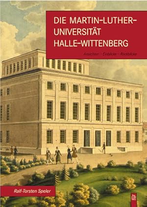 Bild des Verkufers fr Die Martin-Luther-Universitt Halle-Wittenberg: Ansichten - Einblicke - Rckblicke zum Verkauf von Studibuch