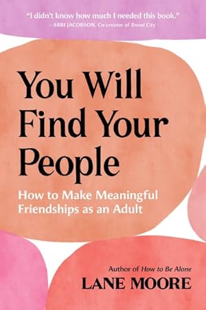 Seller image for You Will Find Your People : How to Make Meaningful Friendships As an Adult for sale by GreatBookPrices