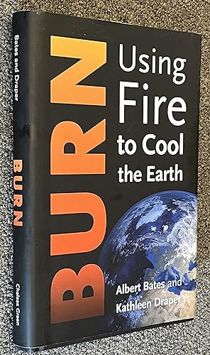 Imagen del vendedor de Burn; Using Fire to Cool the Earth a la venta por DogStar Books