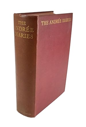 The Andrée Diaries Being the Diaries of S. A. Andrée, Nils Strindberg and Knut Fraenkel Written D...