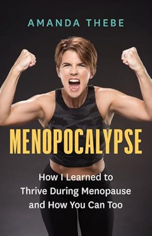 Imagen del vendedor de Menopocalypse : How I Learned to Thrive During Menopause and How You Can Too a la venta por GreatBookPrices