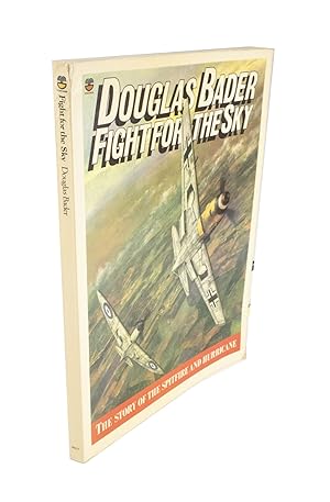 Douglas Bader: Fight for the Sky The Story of the Spitfire and Hurricane