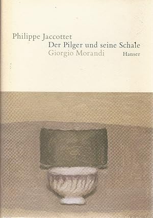 Imagen del vendedor de Der Pilger und seine Schale - Giorgio Morandi. Philippe Jaccottet. Dt. von Elisabeth Edl und Wolfgang Matz a la venta por Schrmann und Kiewning GbR