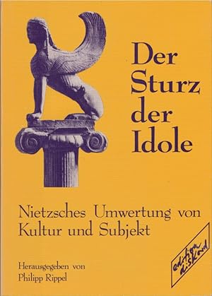 Bild des Verkufers fr Der Sturz der Idole : Nietzsches Umwertung von Kultur u. Subjekt. hrsg. von Philipp Rippel zum Verkauf von Schrmann und Kiewning GbR