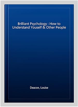 Image du vendeur pour Brilliant Psychology : How to Understand Youself & Other People mis en vente par GreatBookPrices